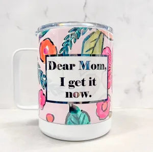 Dear Mom I Get It Now Travel Mug